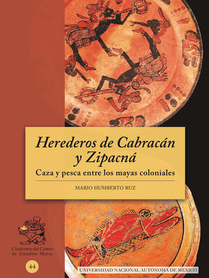 cover image of Herederos de Cabracán y Zipacná. Caza y pesca entre los mayas coloniales